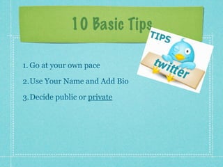 10 Basic Tips

1. Go at your own pace

2.Use Your Name and Add Bio

3.Decide public or private
 