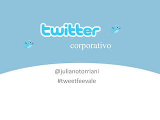 corporativo @julianotorriani #tweetfeevale 