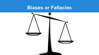 Biases or Fallacies
 