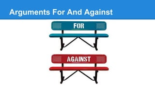 Arguments For And Against
 