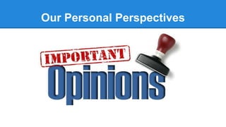 Our Personal Perspectives
 