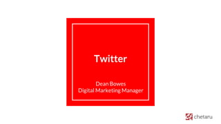 Twitter
Dean Bowes
Digital Marketing Manager
 