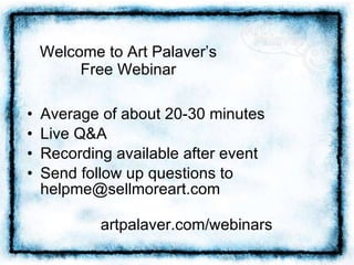 Welcome to Art Palaver’s Free Webinar ,[object Object],[object Object],[object Object],[object Object],[object Object]