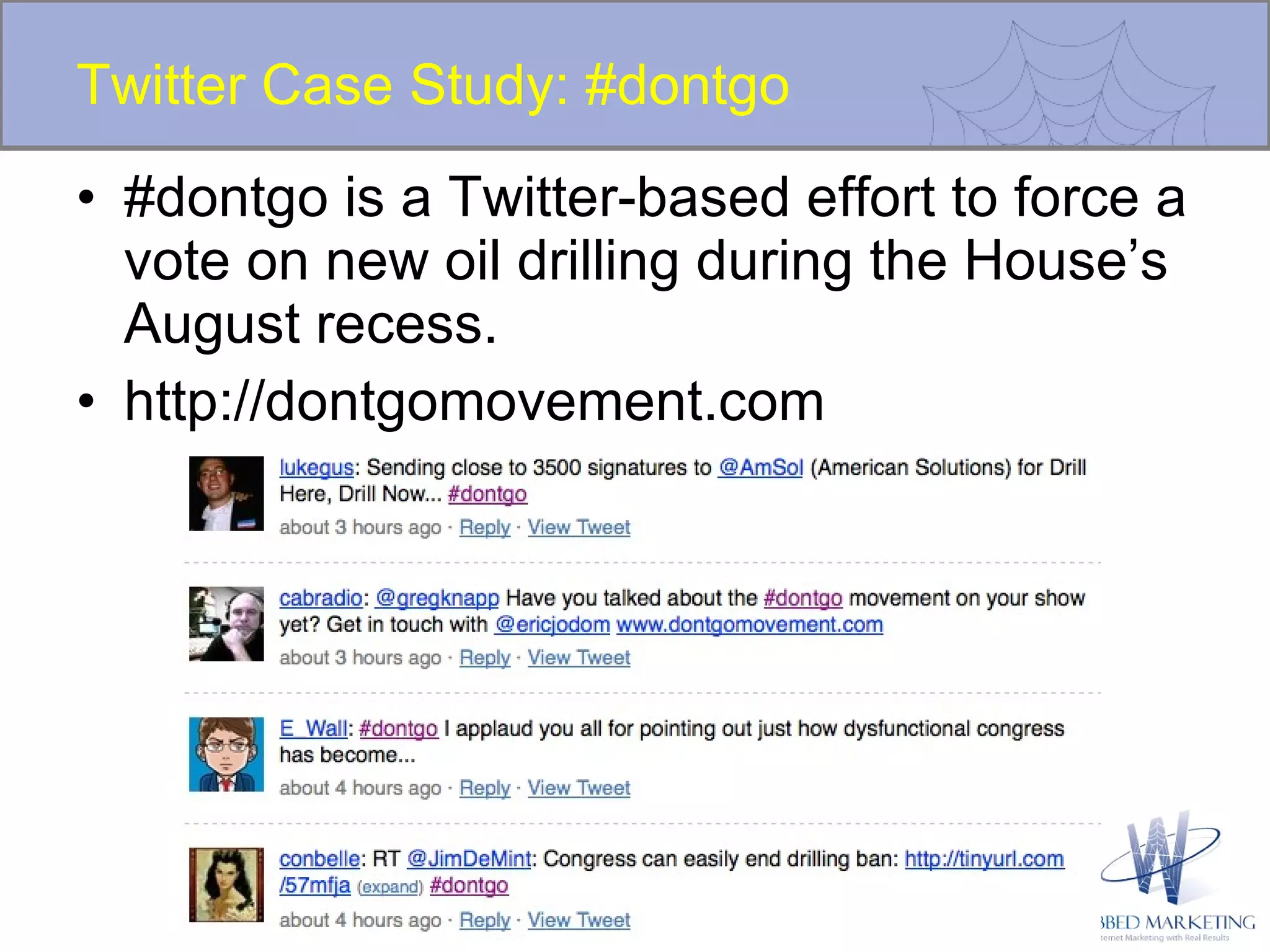 Twitter Case Study: #dontgo #dontgo is a Twitter-based effort to force a vote on new oil drilling during the House’s August recess. http://dontgomovement.com  