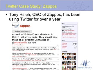 Twitter Case Study: Zappos Tony Hsieh, CEO of Zappos, has been using Twitter for over a year 