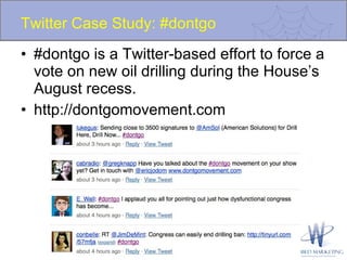Twitter Case Study: #dontgo #dontgo is a Twitter-based effort to force a vote on new oil drilling during the House’s August recess. http://dontgomovement.com  