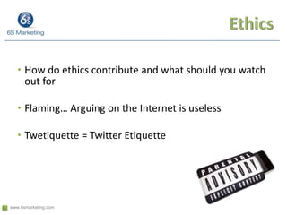Ethics<br />How do ethics contribute and what should you watch out for<br />Flaming… Arguing on the Internet is useless<br...