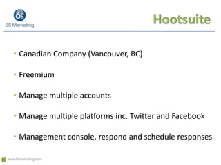 Hootsuite<br />Canadian Company (Vancouver, BC)<br />Freemium<br />Manage multiple accounts<br />Manage multiple platforms...