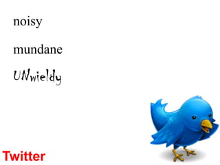 noisymundaneUNwieldyTwitter Is