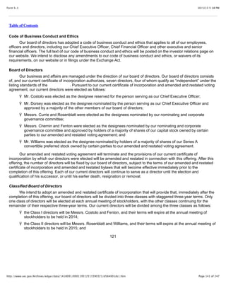 10/3/13 5:18 PMForm S-1
Page 141 of 247http://www.sec.gov/Archives/edgar/data/1418091/000119312513390321/d564001ds1.htm
Table of Contents
Code of Business Conduct and Ethics
Our board of directors has adopted a code of business conduct and ethics that applies to all of our employees,
officers and directors, including our Chief Executive Officer, Chief Financial Officer and other executive and senior
financial officers. The full text of our code of business conduct and ethics will be posted on the investor relations page on
our website. We intend to disclose any amendments to our code of business conduct and ethics, or waivers of its
requirements, on our website or in filings under the Exchange Act.
Board of Directors
Our business and affairs are managed under the direction of our board of directors. Our board of directors consists
of, and our current certificate of incorporation authorizes, seven directors, four of whom qualify as “independent” under the
listing standards of the . Pursuant to our current certificate of incorporation and amended and restated voting
agreement, our current directors were elected as follows:
Ÿ Mr. Costolo was elected as the designee reserved for the person serving as our Chief Executive Officer;
Ÿ Mr. Dorsey was elected as the designee nominated by the person serving as our Chief Executive Officer and
approved by a majority of the other members of our board of directors;
Ÿ Messrs. Currie and Rosenblatt were elected as the designees nominated by our nominating and corporate
governance committee;
Ÿ Messrs. Chernin and Fenton were elected as the designees nominated by our nominating and corporate
governance committee and approved by holders of a majority of shares of our capital stock owned by certain
parties to our amended and restated voting agreement; and
Ÿ Mr. Williams was elected as the designee nominated by holders of a majority of shares of our Series A
convertible preferred stock owned by certain parties to our amended and restated voting agreement.
Our amended and restated voting agreement will terminate and the provisions of our current certificate of
incorporation by which our directors were elected will be amended and restated in connection with this offering. After this
offering, the number of directors will be fixed by our board of directors, subject to the terms of our amended and restated
certificate of incorporation and amended and restated bylaws that will become effective immediately prior to the
completion of this offering. Each of our current directors will continue to serve as a director until the election and
qualification of his successor, or until his earlier death, resignation or removal.
Classified Board of Directors
We intend to adopt an amended and restated certificate of incorporation that will provide that, immediately after the
completion of this offering, our board of directors will be divided into three classes with staggered three-year terms. Only
one class of directors will be elected at each annual meeting of stockholders, with the other classes continuing for the
remainder of their respective three-year terms. Our current directors will be divided among the three classes as follows:
Ÿ the Class I directors will be Messrs. Costolo and Fenton, and their terms will expire at the annual meeting of
stockholders to be held in 2014;
Ÿ the Class II directors will be Messrs. Rosenblatt and Williams, and their terms will expire at the annual meeting of
stockholders to be held in 2015; and
121
 
