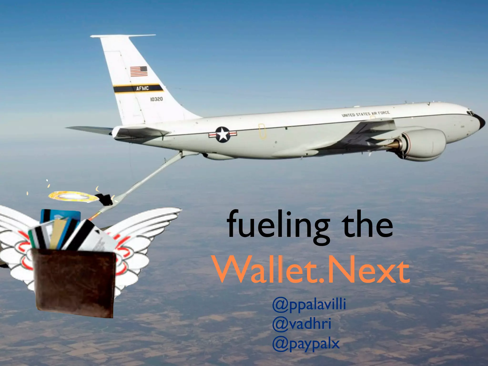 fueling the
Wallet.Next
@ppalavilli
@vadhri
@paypalx
