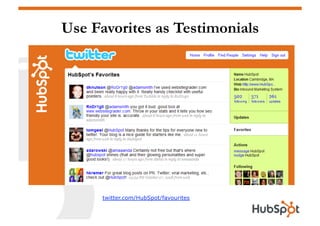Use Favorites as Testimonials




      twitter.com/HubSpot/favourites
 