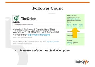 Follower Count




•    A measure of your raw distribution power
 