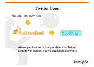 Twitter Feed
Your Blog, Flickr or Any Feed




  •    Allows you to automatically update your Twitter
       stream with c...