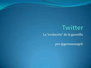 Twitter La “evolución” de la gacetilla por @germanangeli 