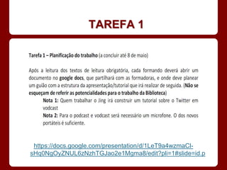 TAREFA 1




 https://docs.google.com/presentation/d/1LeT9a4wzmaCl-
sHq0NgOyZNUL6zNzhTGJao2e1Mgma8/edit?pli=1#slide=id.p
 