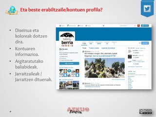 Eta beste erabiltzaile/kontuen profila? 
• 
Diseinua eta koloreak doitzen dira. 
• 
Kontuaren informazioa. 
• 
Argitaratutako baliabideak. 
• 
Jarraitzaileak / Jarraitzen dituenak.  
