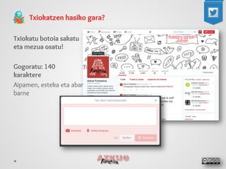 Txiokatzen hasiko gara? 
Txiokatu botoia sakatu eta mezua osatu! 
Gogoratu: 140 karaktere 
Aipamen, esteka eta abar barne  