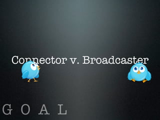 Connector v. Broadcaster



G O A L
 