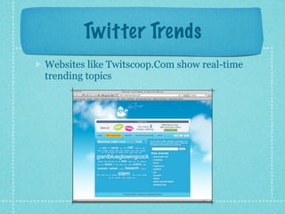 Twitter Trends
Websites like Twitscoop.Com show real-time
trending topics
 