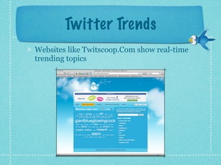 Twitter Trends
Websites like Twitscoop.Com show real-time
trending topics
 