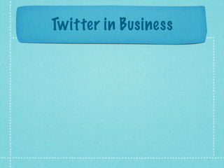 Twitter in Business
 