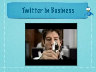 Twitter in Business
 