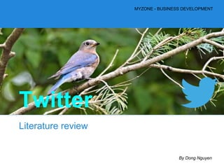 Twitter
Literature review
MYZONE - BUSINESS DEVELOPMENT
By Dong Nguyen
 