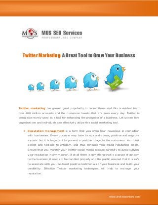 www.viralseoservices.com
Twitter Marketing: A Great Tool to Grow Your Business
Twitter marketing has gained great popularity in recent times and this is evident from
over 400 million accounts and the numerous tweets that are seen every day. Twitter is
being extensively used as a tool for enhancing the prospects of a business. Let us see how
organizations and individuals can effectively utilize this social marketing tool.
 Reputation management is a term that you often hear nowadays in connection
with businesses. Every business may have its ups and downs, positive and negative
aspects but it is important to present a positive image to the customers. You must
accept and respond to criticism, and thus enhance your brand reputation online.
Ensure that you monitor your Twitter social media account carefully to avoid sullying
your reputation in any manner. If at all there is something that is a cause of concern
to the business, it needs to be handled properly and the public assured that it is safe
to associate with you. Re-tweet positive testimonials of your business and build your
credibility. Effective Twitter marketing techniques will help to manage your
reputation.
 
