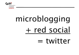 microblogging
  + red social
     = twitter
 