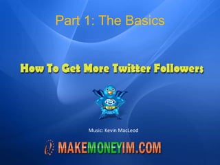 Part 1: The Basics Music: Kevin MacLeod 