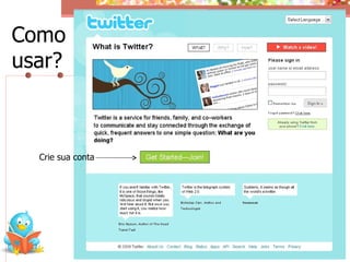 Como
usar?



  Crie sua conta
 