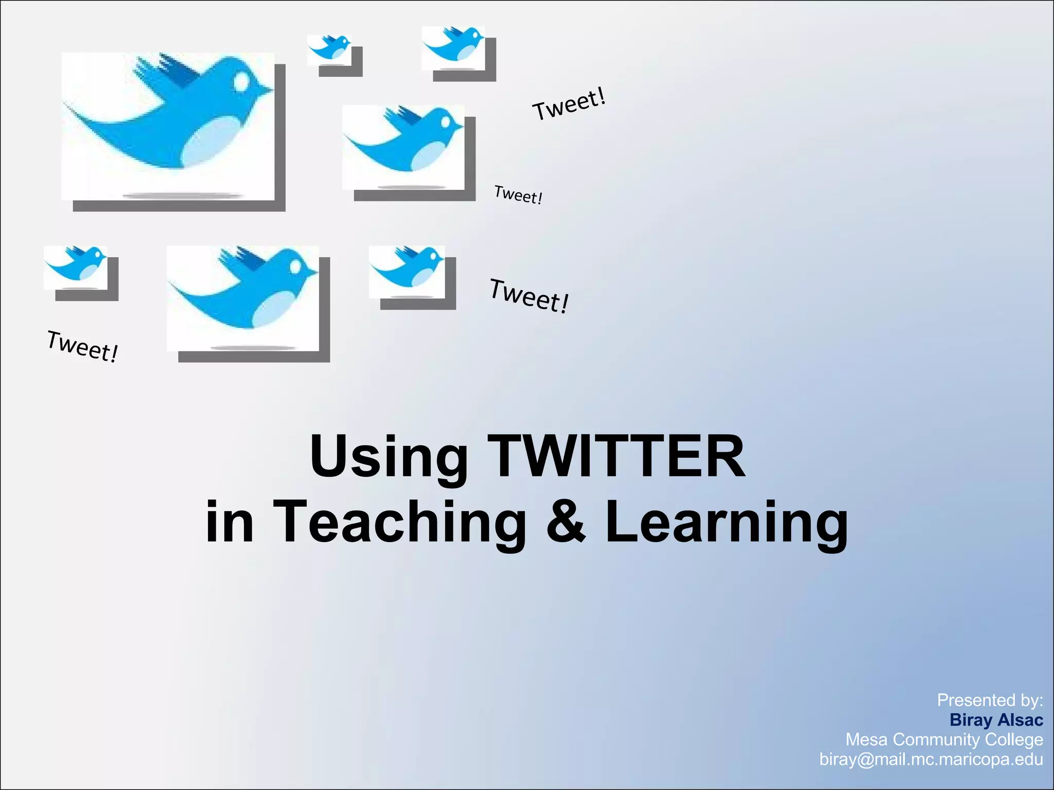 Using TWITTER in Teaching & Learning Tweet! Tweet! Tweet! Tweet!