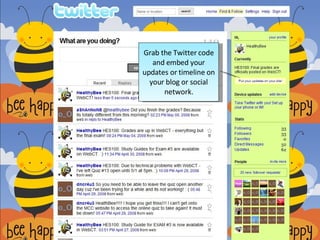Grab the Twitter code and embed your updates or timeline on your blog or social network.