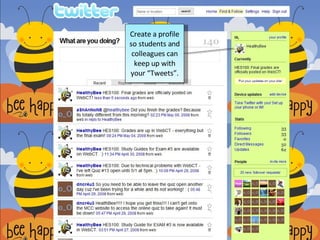 Create a profile so students and colleagues can keep up with your “Tweets”.