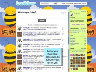 Follow your students or colleagues. (in turn, they can follow you)