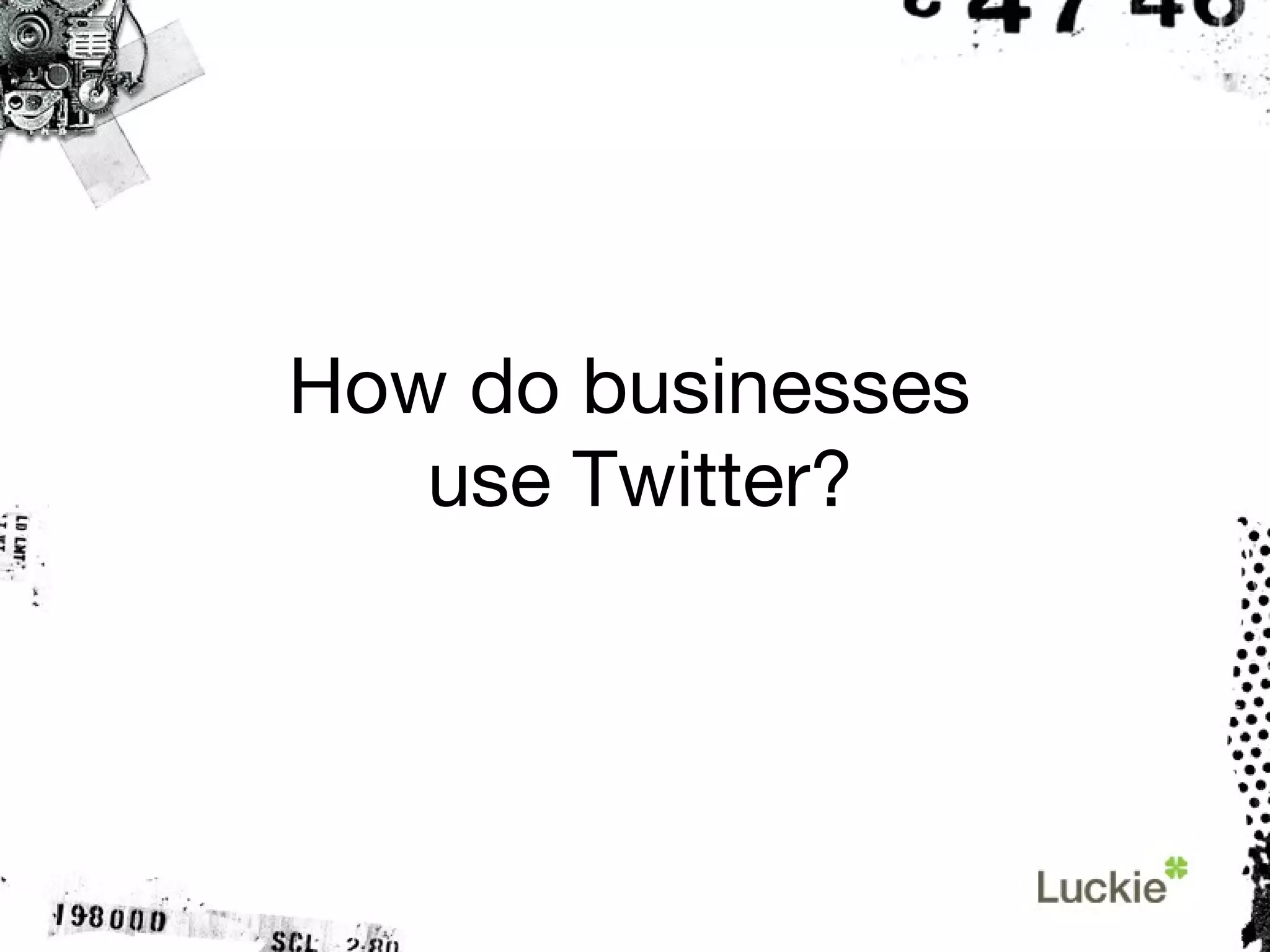How do businesses  use Twitter? 