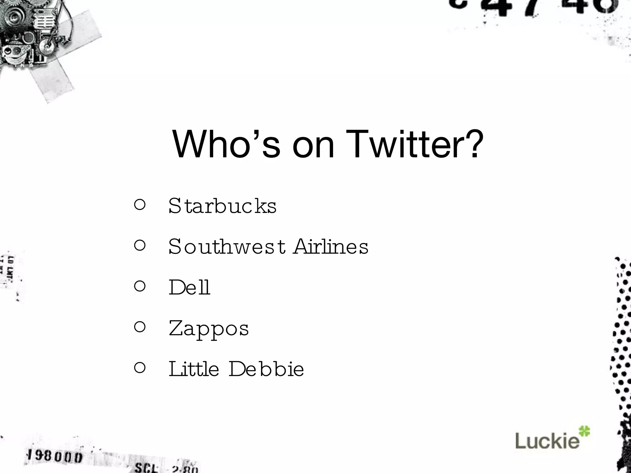 Who’s on Twitter? Starbucks Southwest Airlines Dell Zappos Little Debbie 