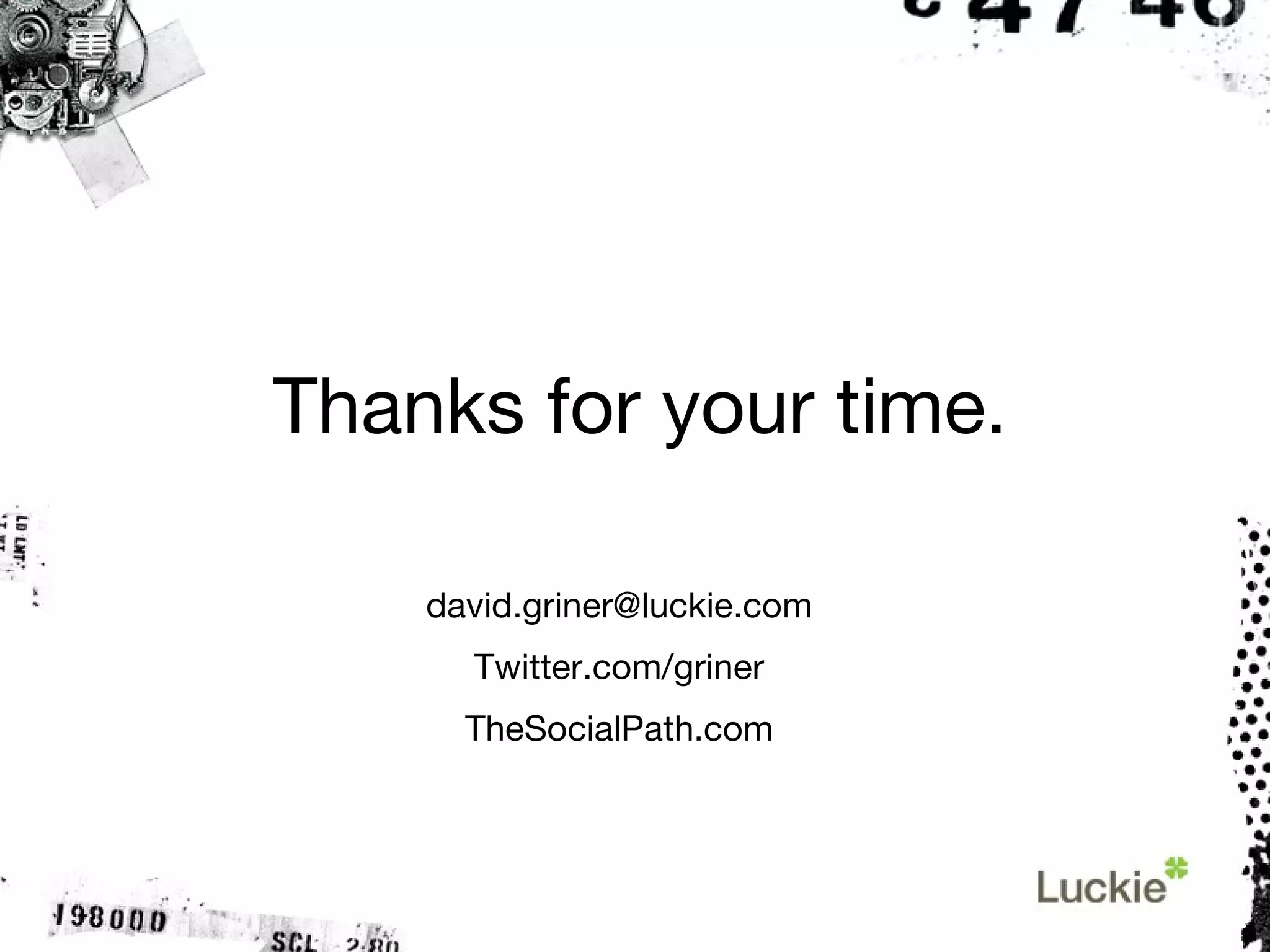 Thanks for your time. [email_address] Twitter.com/griner TheSocialPath.com 