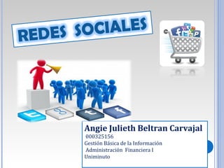 Angie Julieth Beltran Carvajal
000325156
Gestión Básica de la Información
Administración Financiera I
Uniminuto
 