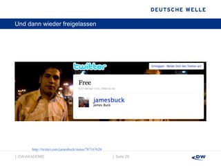 Und dann wieder freigelassen  │  Seite  │  DW-AKADEMIE  http://twitter.com/jamesbuck/status/787167620 