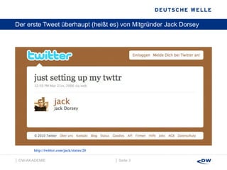 Der erste Tweet überhaupt (heißt es) von Mitgründer Jack Dorsey │  Seite  │  DW-AKADEMIE  http://twitter.com/jack/status/20 