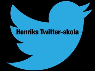 Henriks Twitter-skola
 