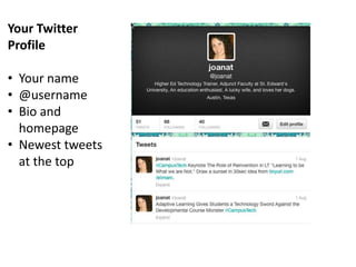 Your Twitter
Profile
• Your name
• @username
• Bio and
homepage
• Newest tweets
at the top
 