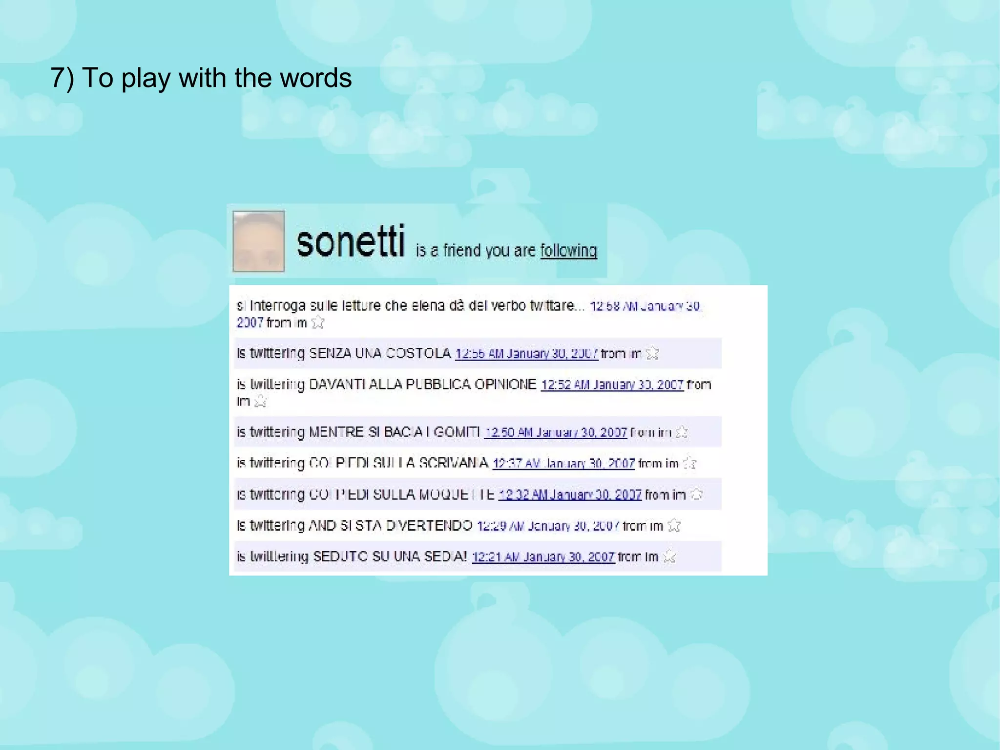 7) To play with the words 