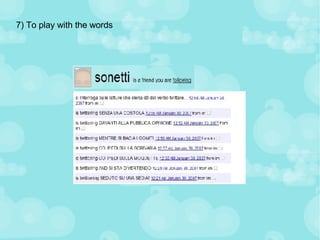 7) To play with the words 