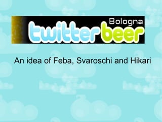 An idea of Feba, Svaroschi and Hikari 