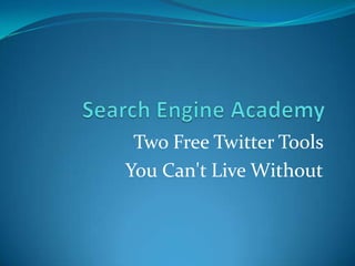 Two Free Twitter Tools
You Can't Live Without
 