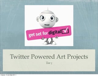 Twitter Powered Art Projects
                               Топ-5


вторник, 13 сентября 2011 г.
 