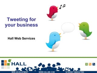 Tweeting for your business Hall Web Services 